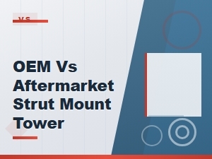 Oem vs Aftermarket Strut Mount Tower