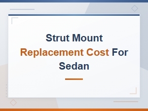 Strut Mount Replacement Cost for Sedan